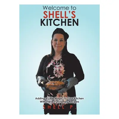 "Welcome to Shell's Kitchen: Adding a Little Magic To Your Kitchen With These Fun Family Recipes