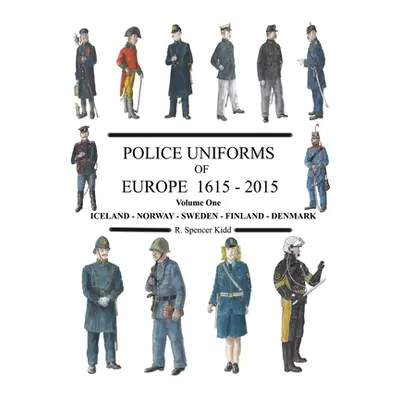 "Police Uniforms of Europe 1615 - 2015 Volume One" - "" ("Kidd R. Spencer")