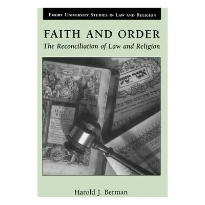 "Faith and Order: The Reconciliation of Law and Religion" - "" ("Berman Harold Joseph")