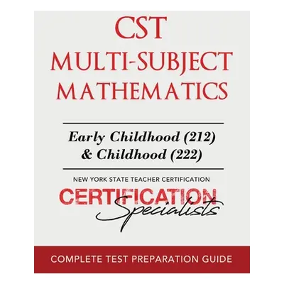 "CST Multi-Subject Mathematics: Early Childhood (212) & Childhood (222)" - "" ("Certification Sp