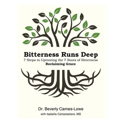 "Bitterness Runs Deep: 7 Steps to Uprooting the 7 Roots of Bitterness & Reclaiming Grace" - "" (