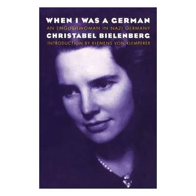 "When I Was a German: An Englishwoman in Nazi Germany" - "" ("Bielenberg Christabel")