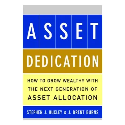 "Asset Dedication: How to Grow Wealthy with the Next Generation of Asset Allocation" - "" ("Huxl