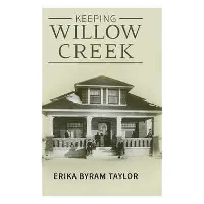 "Keeping Willow Creek" - "" ("Taylor Erika")