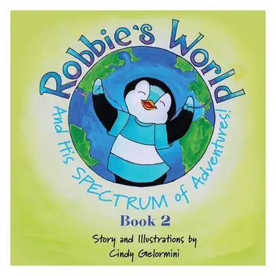 "Robbie's World and His SPECTRUM of Adventures! Book 2" - "" ("Gelormini Cindy")