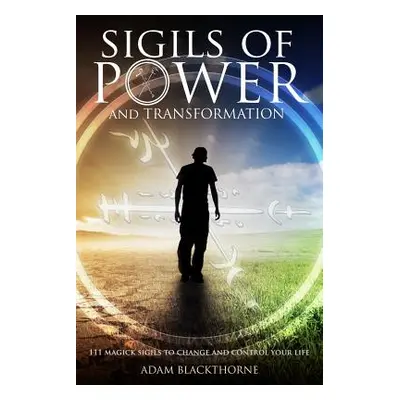 "Sigils of Power and Transformation: 111 Magick Sigils to Change and Control Your Life" - "" ("B