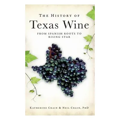 "The History of Texas Wine: From Spanish Roots to Rising Star" - "" ("Crain Katherine")