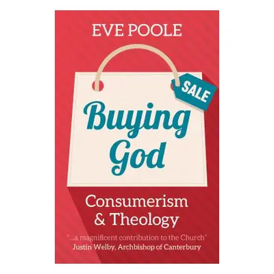 "Buying God: Consumerism and Theology" - "" ("Poole Eve")