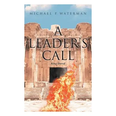 "A Leader's Call: King David" - "" ("Waterman Michael P.")