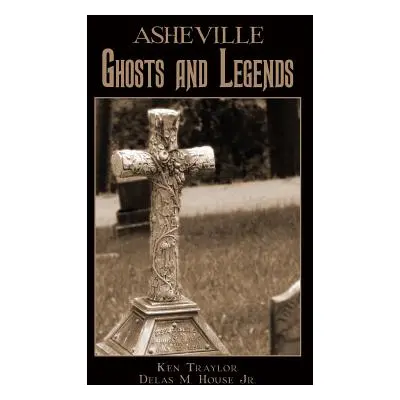 "Asheville Ghosts and Legends" - "" ("Traylor Ken")