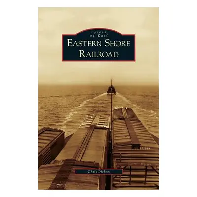 "Eastern Shore Railroad" - "" ("Dickon Chris")