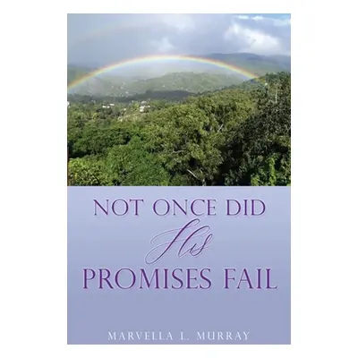 "Not Once Did His Promises Fail" - "" ("Murray Marvella L.")