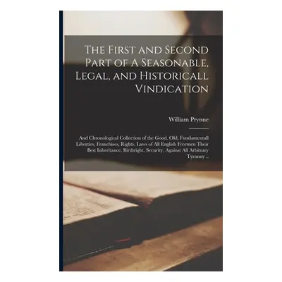 "The First and Second Part of A Seasonable, Legal, and Historicall Vindication: and Chronologica