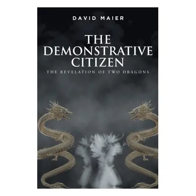 "The Demonstrative Citizen: The Revelation of Two Dragons" - "" ("Maier David")