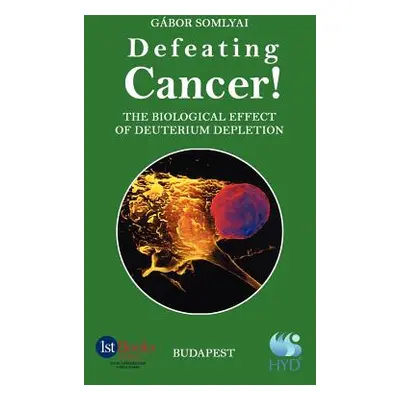 "Defeating Cancer!: The Biological Effect of Deuterium Depletion" - "" ("Somlyai Gabor")