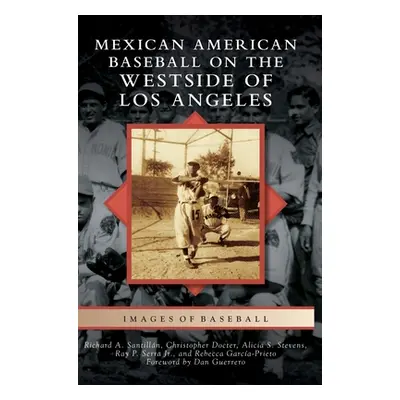 "Mexican American Baseball on the Westside of Los Angeles" - "" ("Santillan Richard A.")