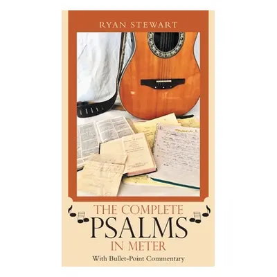 "The Complete Psalms in Meter: With Bullet-Point Commentary" - "" ("Stewart Ryan")