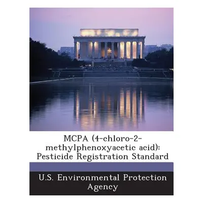 "McPa (4-Chloro-2-Methylphenoxyacetic Acid): Pesticide Registration Standard" - "" ("U S Environ