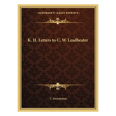 "K. H. Letters to C. W. Leadbeater" - "" ("Jinarajadasa C.")