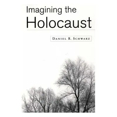 "Imagining the Holocaust" - "" ("Schwarz Daniel R.")