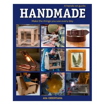 "Handmade: A Hands-On Guide: Make the Things You Use Every Day" - "" ("Christiana Asa")