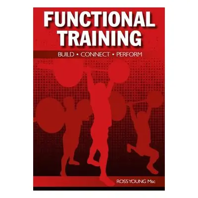 "Functional Training: Build, Connect, Perform" - "" ("Young Ross")