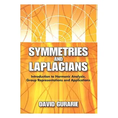 "Symmetries and Laplacians: Introduction to Harmonic Analysis, Group Representations and Applica