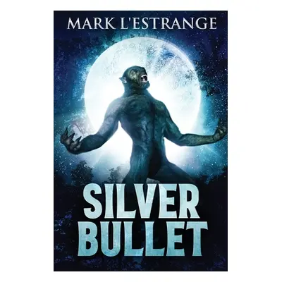 "Silver Bullet: Large Print Edition" - "" ("L'Estrange Mark")