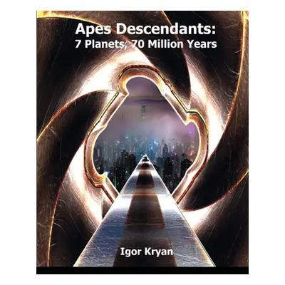 "Apes Descendants: 7 Planets, 70 Million Years" - "" ("Kryan Igor")