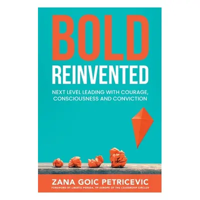 "Bold Reinvented: Next level leading with Courage, Consciousness and Conviction" - "" ("Goic Pet