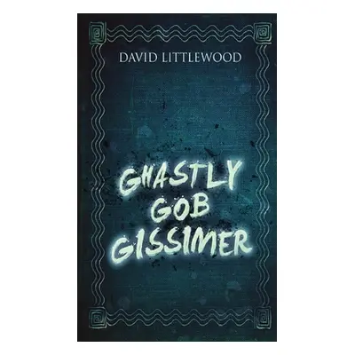 "Ghastly Gob Gissimer" - "" ("Littlewood David")