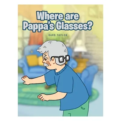 "Where are Pappa's Glasses?" - "" ("Taylor Barb")