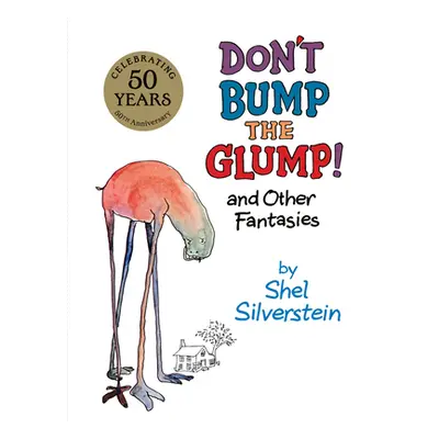 "Don't Bump the Glump!: And Other Fantasies" - "" ("Silverstein Shel")