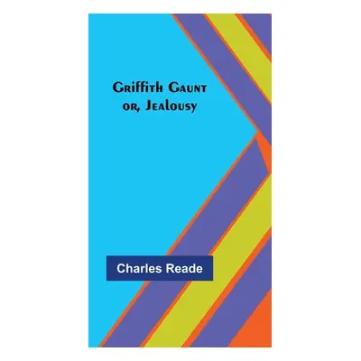 "Griffith Gaunt; or, Jealousy" - "" ("Reade Charles")