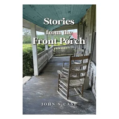 "Stories from the front porch" - "" ("Case John S.")