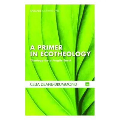 "A Primer in Ecotheology" - "" ("Deane-Drummond Celia")