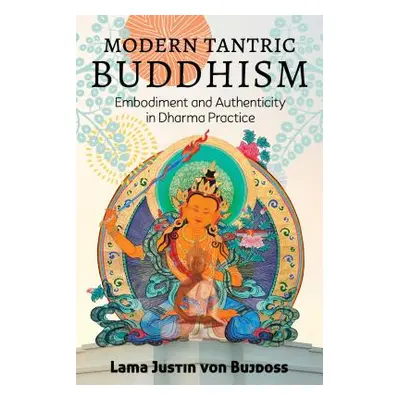 "Modern Tantric Buddhism: Embodiment and Authenticity in Dharma Practice" - "" ("Von Bujdoss Jus