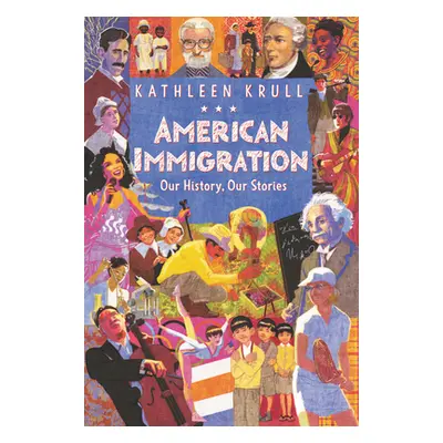 "American Immigration: Our History, Our Stories" - "" ("Krull Kathleen")