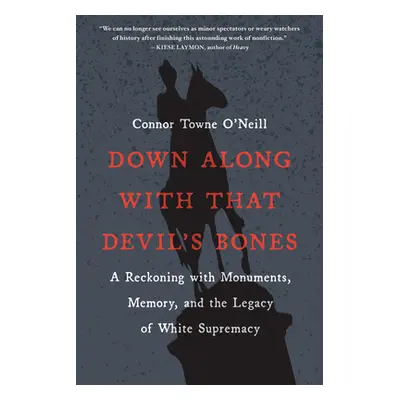 "Down Along with That Devil's Bones: A Reckoning with Monuments, Memory, and the Legacy of White