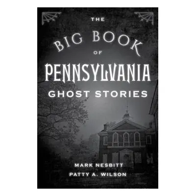 "The Big Book of Pennsylvania Ghost Stories" - "" ("Nesbitt Mark")