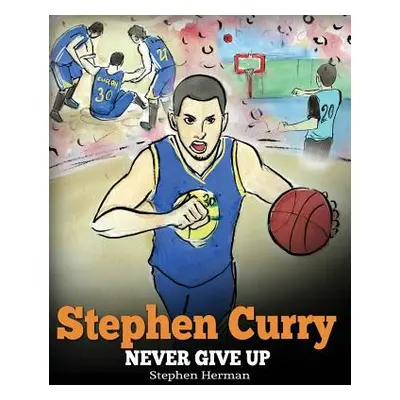 "Stephen Curry: Never Give Up. A Boy Who Became a Star. Inspiring Children Book About One of the