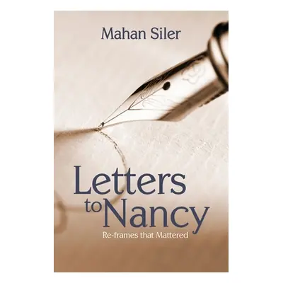 "Letters to Nancy: Re-frames that Mattered" - "" ("Siler Mahan")