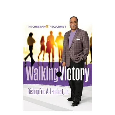 "Walking in Victory: The Christian and the Culture II" - "" ("Lambert Bishop Eric a. Jr.")