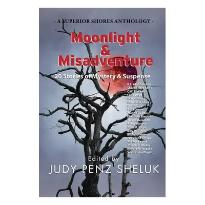 "Moonlight & Misadventure: 20 Stories of Mystery & Suspense" - "" ("Penz Sheluk Judy")