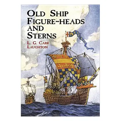 "Old Ship Figure-Heads and Sterns" - "" ("Laughton L. G. Carr")