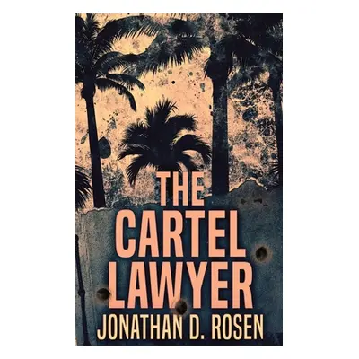 "The Cartel Lawyer" - "" ("Rosen Jonathan D.")