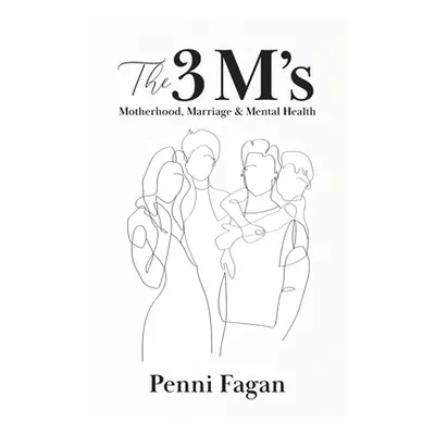 "The 3 M's: Motherhood, Marriage & Mental Health" - "" ("Fagan Penni")