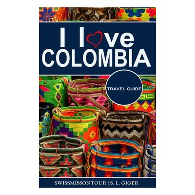 "I love Colombia Travel Guide: Travel guide Colombia, Cartagena travel guide, Bogota travel guid