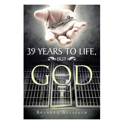 "39 Years to Life, but God" - "" ("Getachew Brandon")