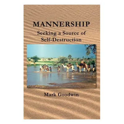 "Mannership: Seeking a Source of Self-destruction" - "" ("Goodwin Mark")